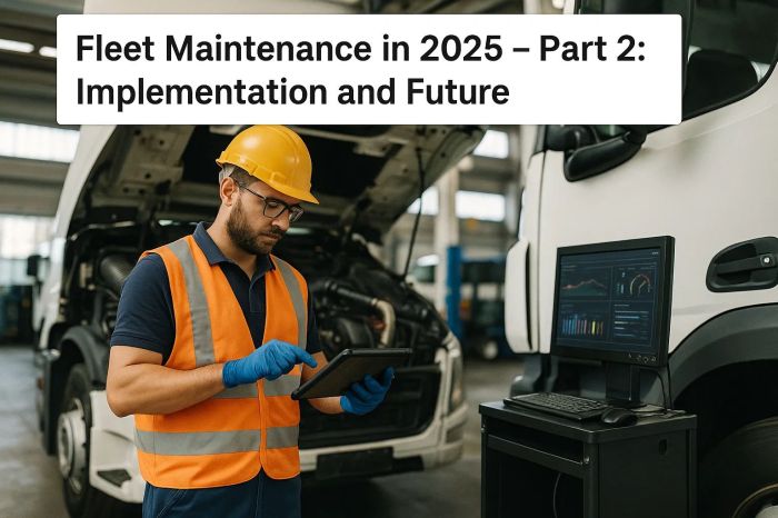 Fleet Maintenance in 2025 - Part 2: Implementation and Future